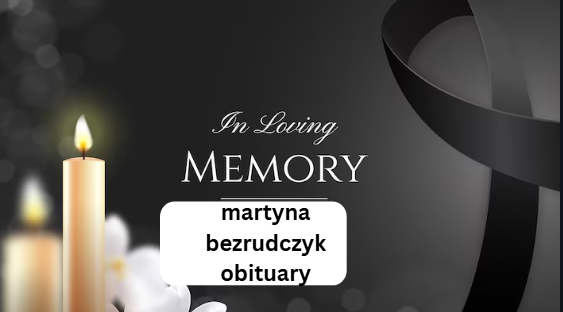 martyna bezrudczyk obituary